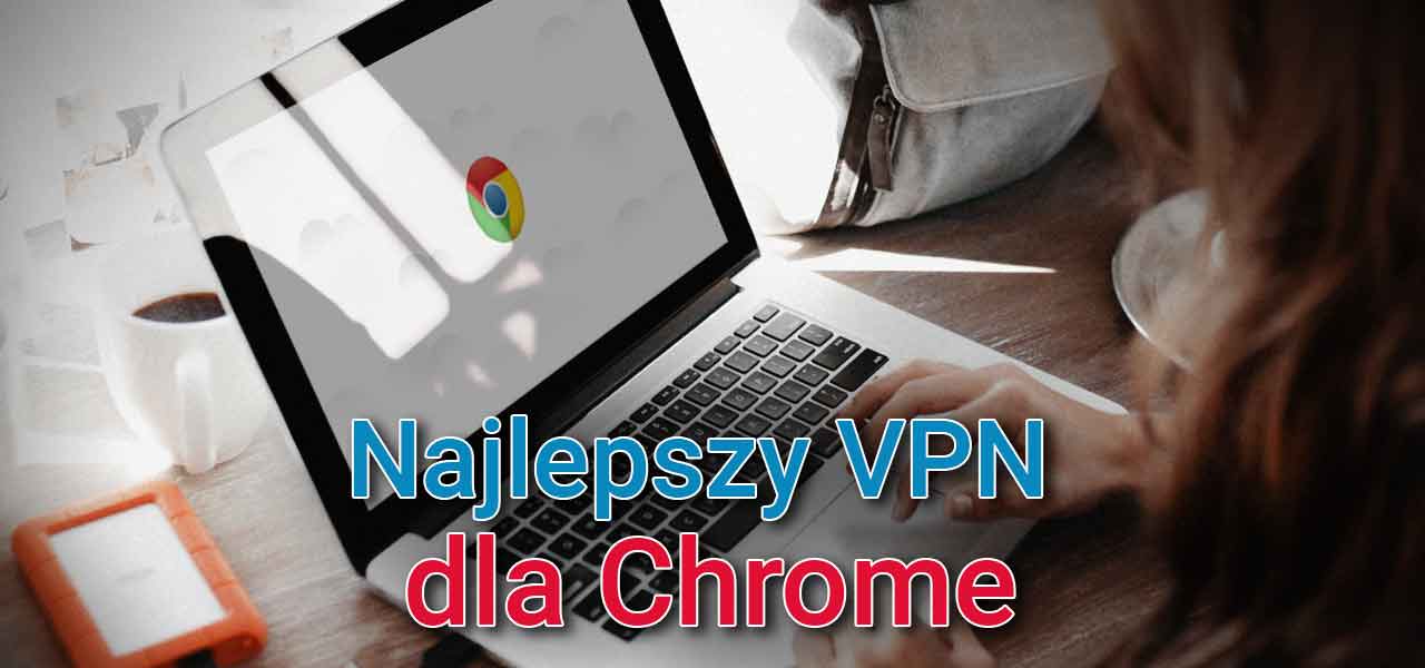 najlepszy vpn chrome