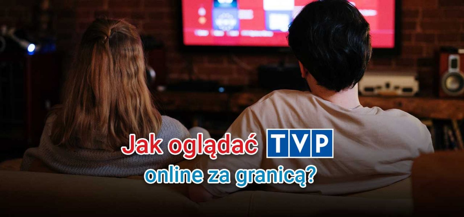 Jak Oglądać Tvp Online Za Granicą Prywatnośćwsiecipl 5712