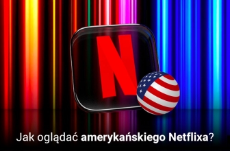 Oglądaj amerykańskiego Netflixa w Polsce w 2025
