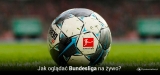 Bundesliga transmisje na żywo w Internecie (piłka nożna)