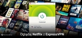 ExpressVPN Netflix – jak streamować wideo przez VPN?