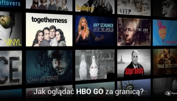 Jak oglądać HBO GO za granicą? 5 najlepszych VPN w 2025 roku