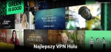 Ranking najlepszych sieci Hulu VPN 2025