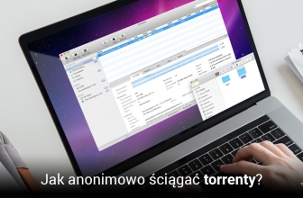 Jak anonimowo ściągać torrenty?
