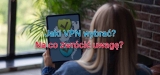 Jaki VPN wybrać? Polecane VPN, czy dobre?