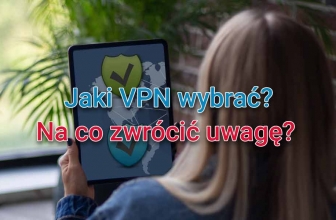 Jaki VPN wybrać? Polecane VPN, czy dobre?
