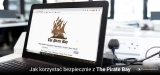 Jak korzystać bezpiecznie z The Pirate Bay w 2025?