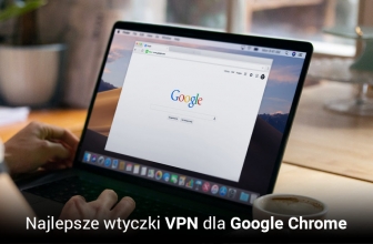 Najlepsze wtyczki VPN dla Google Chrome w 2025