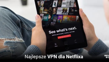 Top 5 VPN dla Netflixa w 2025: Płatne i darmowe alternatywy!