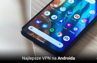 5 najlepsze VPN na Androida. Chroń swój smartfon z aplikacją VPN