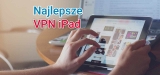 VPN na iPad – który najlepszy?