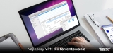 Najlepsze VPN torrenty w 2025